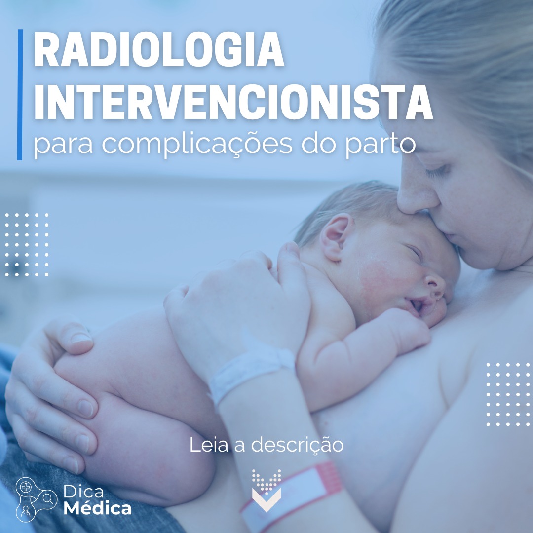 Radiologia Intervencionista para complicações do parto